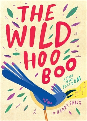 The Wild Hooboo: A Story about Freedom by Falls, Barry