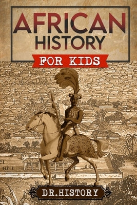 African History: The Mother Continent: A Fascinating History Of The Beautiful And Embattled Continent Of Africa by Dr History