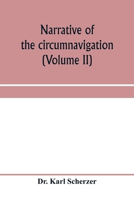 Narrative of the circumnavigation of the globe by the Austrian frigate Novara, (Commodore B. von Wüllerstorf-Urbair) undertaken by order of the by Karl Scherzer