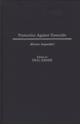 Protection Against Genocide: Mission Impossible? by Riemer, Neal
