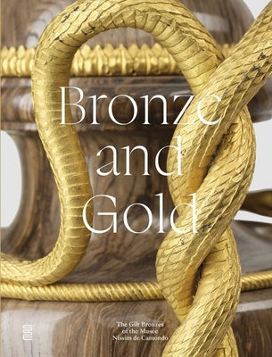 Bronze and Gold: The Gilt Bronzes from the Musée Nissim de Camondo by Forray-Carlier, Anne