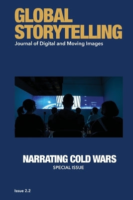 Global Storytelling, vol. 2, no. 2: Journal of Digital and Moving Images by Lau, Dorothy