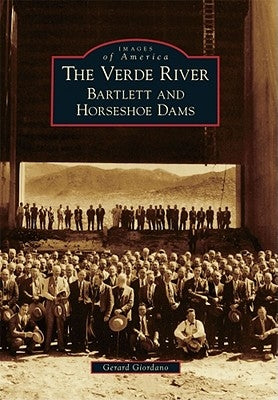 The Verde River: Bartlett and Horseshoe Dams by Giordano, Gerard
