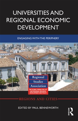 Universities and Regional Economic Development: Engaging with the Periphery by Benneworth, Paul