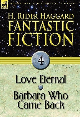 Fantastic Fiction: 4-Love Eternal & Barbara Who Came Back by Haggard, H. Rider