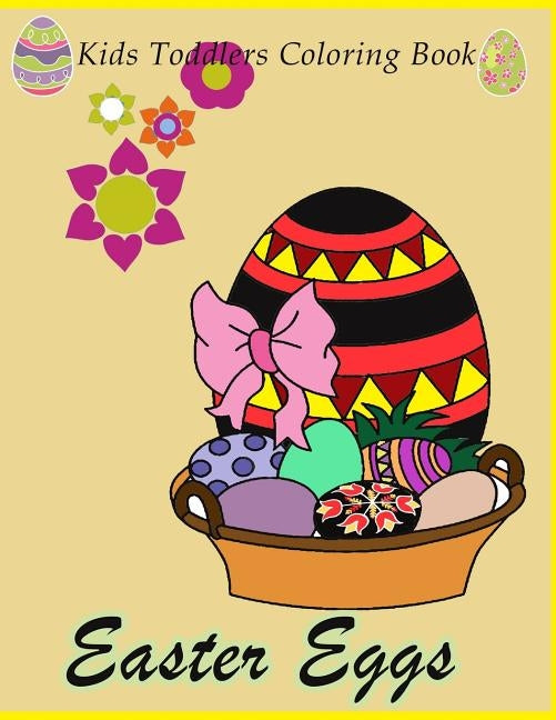 Easter eggs Kids Toddlers Coloring Book: Easter Eggs Coloring For Kids, Toddler, Pre School, Kindergarten and grade 1, Simple Easter Designs, Book wit by Packer, Nina
