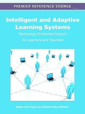Intelligent and Adaptive Learning Systems: Technology Enhanced Support for Learners and Teachers by Graf, Sabine