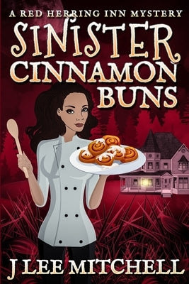 Sinister Cinnamon Buns: A Red Herring Inn Culinary Cozy Mystery by Mitchell, J. Lee L.