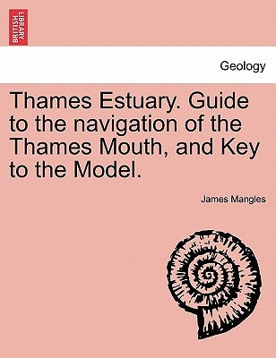 Thames Estuary. Guide to the Navigation of the Thames Mouth, and Key to the Model. by Mangles, James