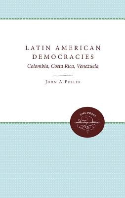 Latin American Democracies: Colombia, Costa Rica, Venezuela by Peeler, John A.