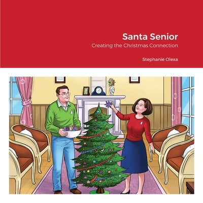 Santa Senior: Creating the Christmas Connection by Olexa, Stephanie