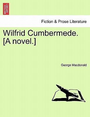 Wilfrid Cumbermede. [A Novel.] by MacDonald, George