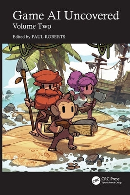 Game AI Uncovered: Volume Two by Roberts, Paul