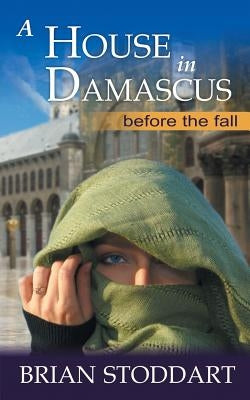 A House in Damascus by Stoddart, Brian