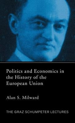 Politics and Economics in the History of the European Union by Milward, Alan