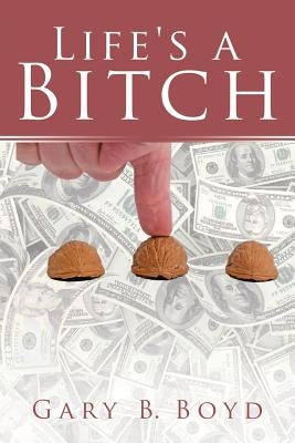 Life's a Bitch by Boyd, Gary B.