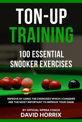 Ton-Up Training: 100 Essential Snooker Exercises by Horrix, David