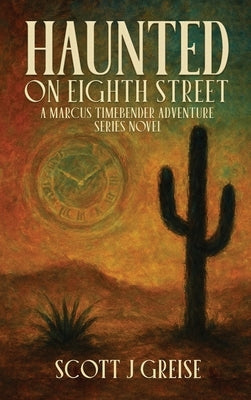Haunted On Eighth Street: A Marcus Timebender Adventure Series Novel by Greise, Scott J.