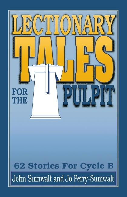 Lectionary Tales for the Pulpit: 62 Stories for Cycle B by Sumwalt, John E.