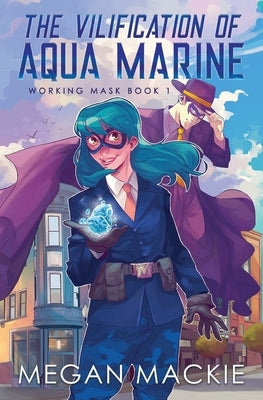 The Vilification of Aqua Marine by MacKie, Megan
