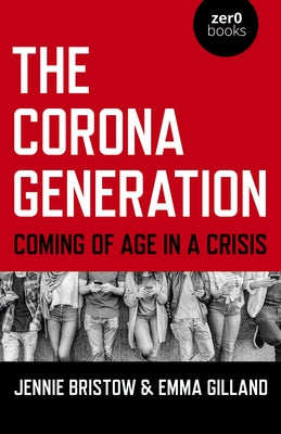 The Corona Generation: Coming of Age in a Crisis by Bristow, Jennie