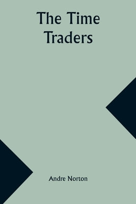 The Time Traders by Norton, Andre