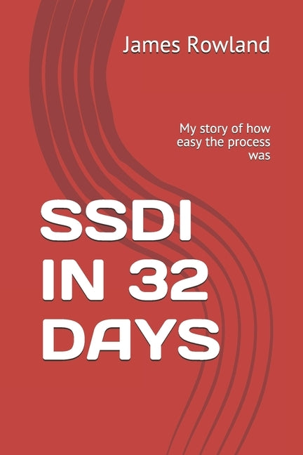 Ssdi in 32 Days: My story of how easy the process was by Rowland, James