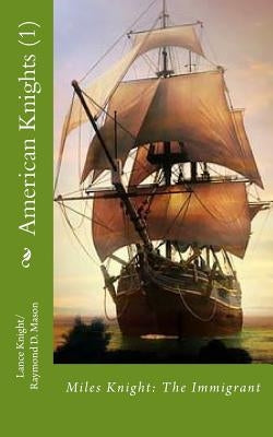 American Knights (1): Miles Knight: The Immigrant by Mason, Raymond D.