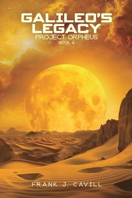 Galileo's Legacy: (Project Orpheus, Book 4) by Cavill, Frank J.