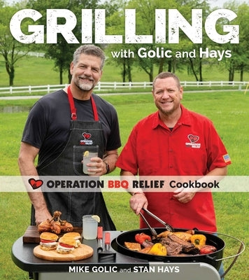 Grilling with Golic and Hays: Operation BBQ Relief Cookbook by Golic, Mike