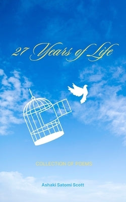 27 Years of Life by Scott, Ashaki S.