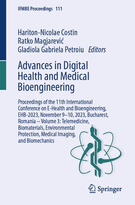 Advances in Digital Health and Medical Bioengineering: Proceedings of the 11th International Conference on E-Health and Bioengineering, Ehb-2023, Nove by Costin, Hariton-Nicolae