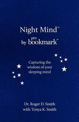 Night Mind: A Dream Journal for Capturing the Wisdom of Your Sleeping Mind by Smith, Roger D.