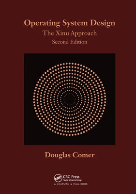 Operating System Design: The Xinu Approach, Second Edition by Comer, Douglas
