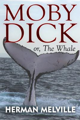 Moby Dick: or, The Whale by Melville, Herman