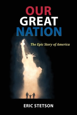 Our Great Nation: The Epic Story of America by Stetson, Eric