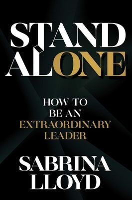 Stand Alone: How to Be an Extraordinary Leader by Lloyd, Sabrina