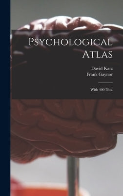 Psychological Atlas: With 400 Illus. by Katz, David 1884-1953