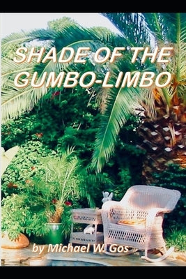 The Shade of the Gumbo-Limbo by Gos, Michael W.