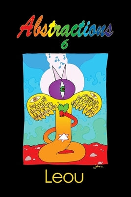 Abstractions 6: The Visionary Art of Leou by Leou, Leou