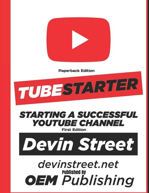 TubeStarter: Starting A Successful YouTube Channel by Street, Devin