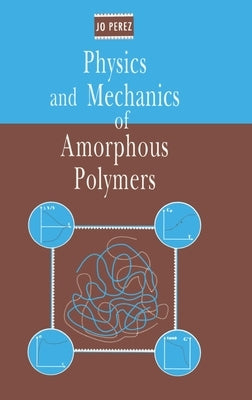 Physics and Mechanics of Amorphous Polymers by Perez, Jo