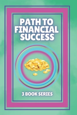 Path to Financial Success: SERIES of 3 POWERFUL books on FINANCIAL FREEDOM AND PERSONAL FINANCE! by Libres, Mentes
