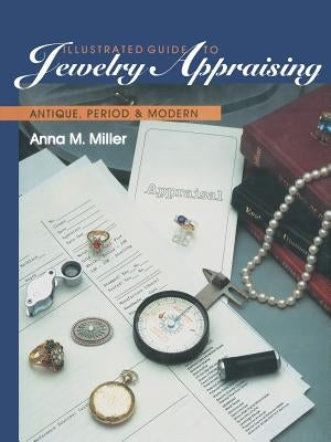 Illustrated Guide to Jewelry Appraising: Antique, Period, and Modern by Miller, Anna M.