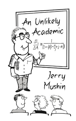 An Unlikely Academic by Mushin, Jerry