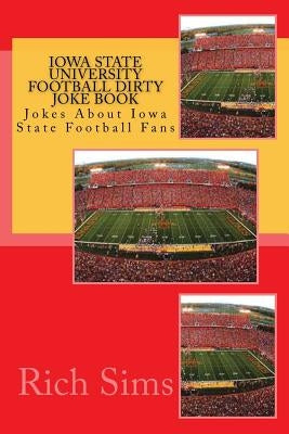 Iowa State University Football Dirty Joke Book: Jokes About Iowa State Football Fans by Sims, Rich
