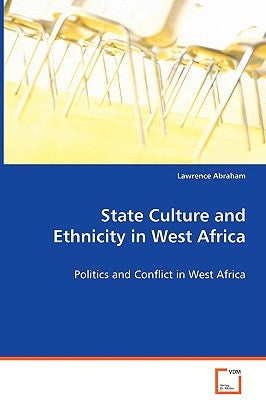State Culture and Ethnicity in West Africa by Abraham, Lawrence