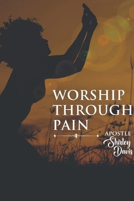 Worship Through Pain by Davis, Ardeen