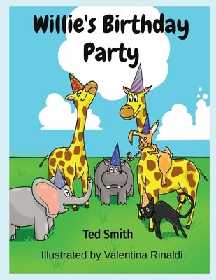 Willie's Birthday Party: Willie the Hippopotamus and Friends by Smith, Ted
