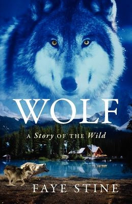 Wolf: A Story of the Wild by Stine, Faye